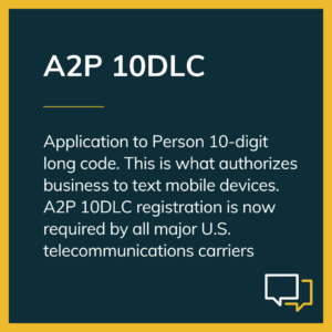 Application to Person 10-digit long code. This is what authorizes business to text mobile devices. A2P 10DLC registration is now required by all major U.S. telecommunications carriers 